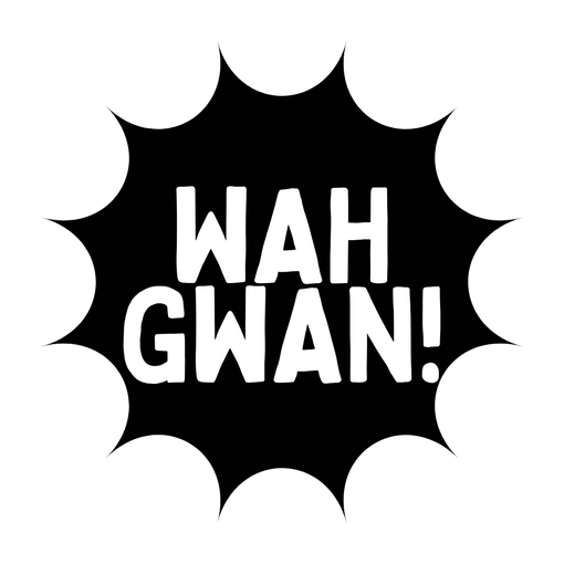 Black speech bubble with 'WAH GWAN!' text on a white background